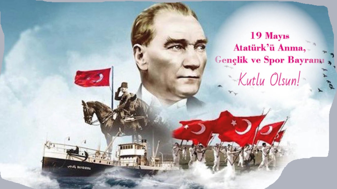 19 Mayıs  Atatürk'ü Anma Gençlik ve Spor Bayramı Kutlu Olsun